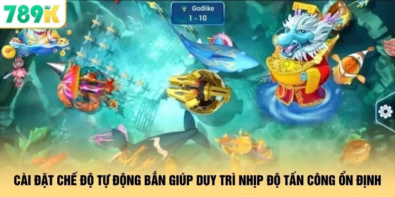 Hack Bắn Cá Thần Long 789K - Xả Đạn Hạ Gục Boss Khủng 4 Cài đặt chế độ tự động bắn giúp duy trì nhịp độ tấn công ổn định