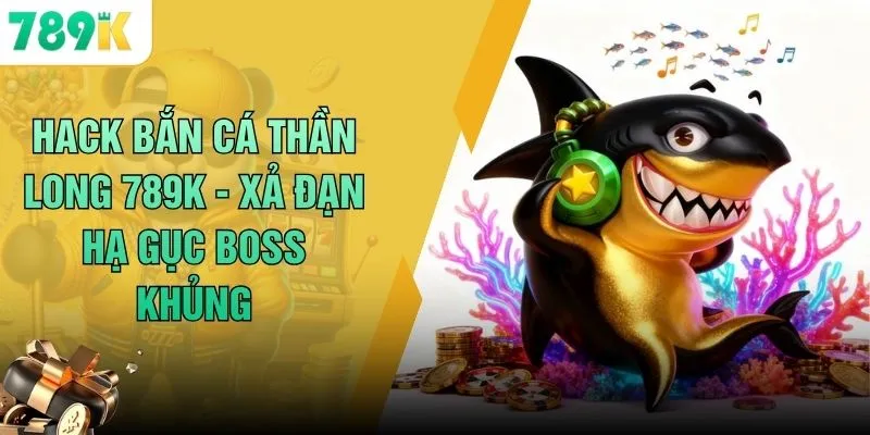 Hack Bắn Cá Thần Long 789K - Xả Đạn Hạ Gục Boss Khủng 1 Hack Bắn Cá Thần Long 789K - Xả Đạn Hạ Gục Boss Khủng