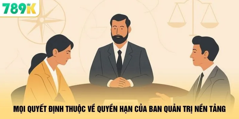 Miễn Trừ Trách Nhiệm 789K - Quy Định Minh Bạch Quyền Lợi 3 Mọi quyết định thuộc về quyền hạn của ban quản trị nền tảng