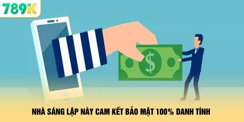 Nhà sáng lập này cam kết bảo mật 100% danh tính 