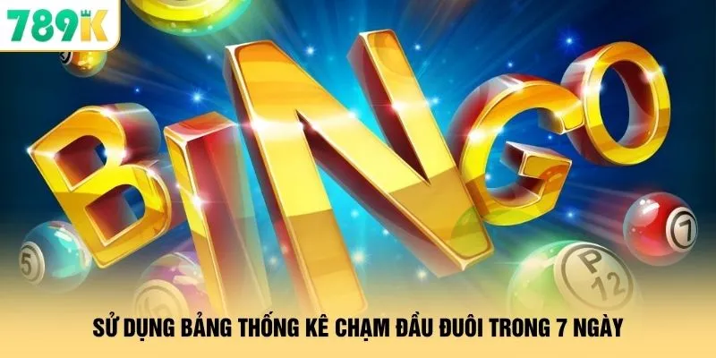 Sử dụng bảng thống kê chạm đầu đuôi trong 7 ngày